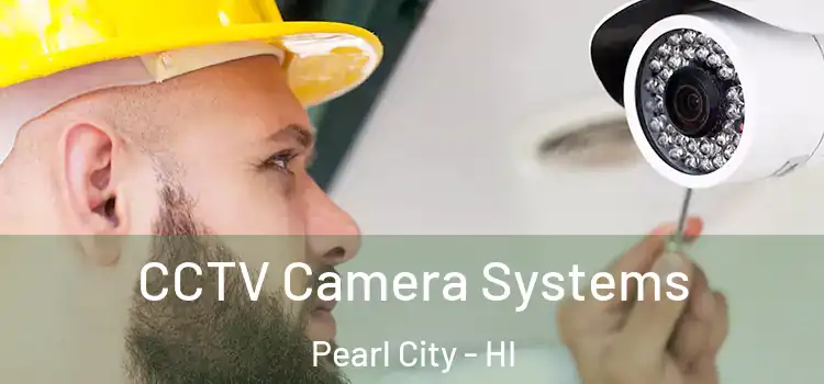 CCTV Camera Systems Pearl City - HI