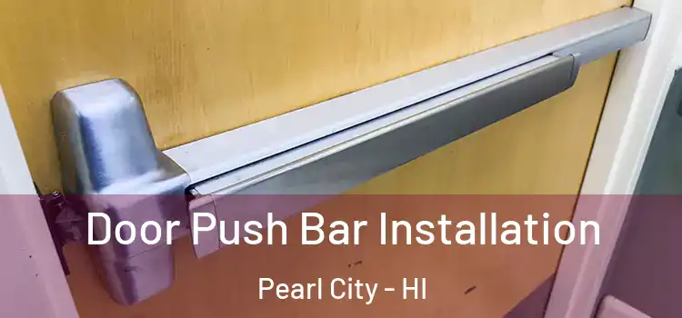 Door Push Bar Installation Pearl City - HI