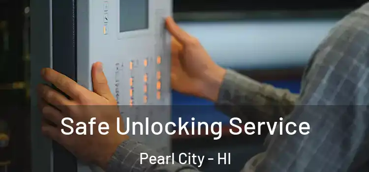Safe Unlocking Service Pearl City - HI