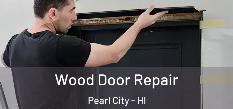 Wood Door Repair Pearl City - HI